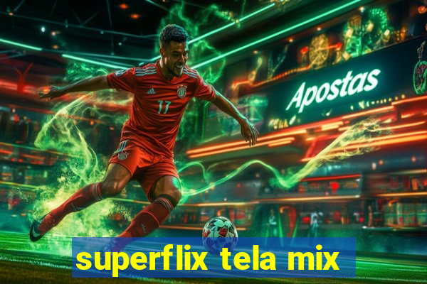superflix tela mix